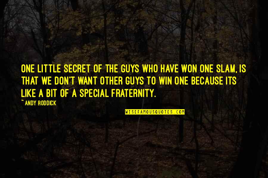Slam Quotes By Andy Roddick: One little secret of the guys who have