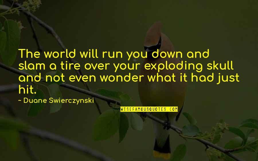 Slam Quotes By Duane Swierczynski: The world will run you down and slam