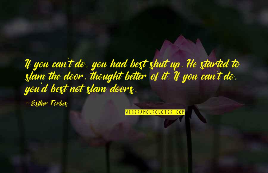 Slam Quotes By Esther Forbes: If you can't do, you had best shut Slam Quotes By Esther Forbes: If you can't do, you had best shut