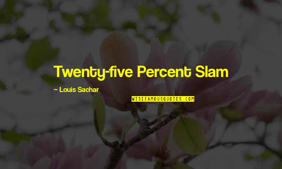Slam Quotes By Louis Sachar: Twenty-five Percent Slam