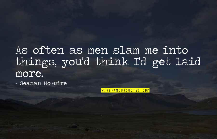 Slam Quotes By Seanan McGuire: As often as men slam me into things,