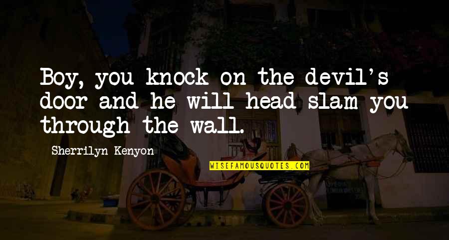 Slam Quotes By Sherrilyn Kenyon: Boy, you knock on the devil's door and