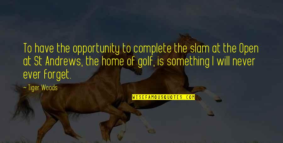Slam Quotes By Tiger Woods: To have the opportunity to complete the slam