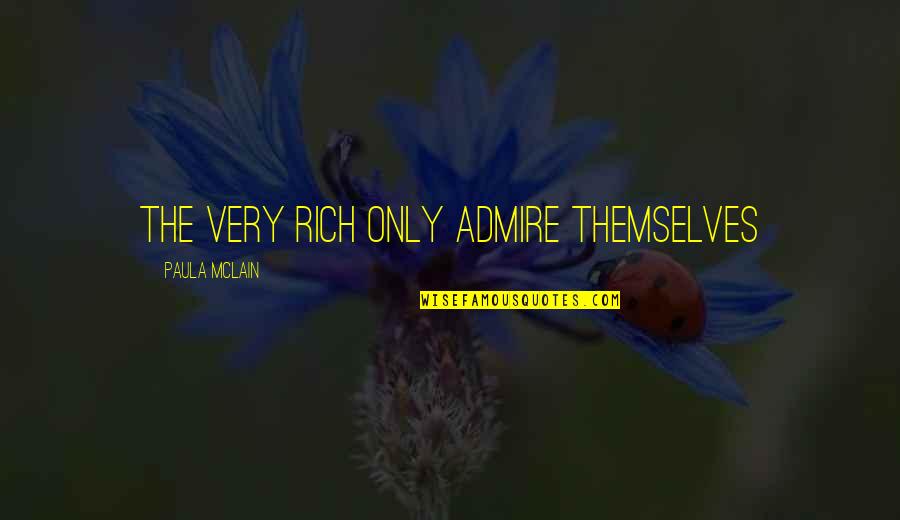 Slamdance Writing Quotes By Paula McLain: The very rich only admire themselves Slamdance Writing Quotes By Paula McLain: The very rich only admire themselves