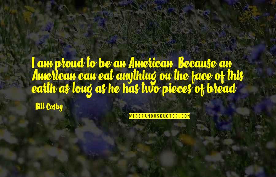 Slamet Sugiri Quotes By Bill Cosby: I am proud to be an American. Because