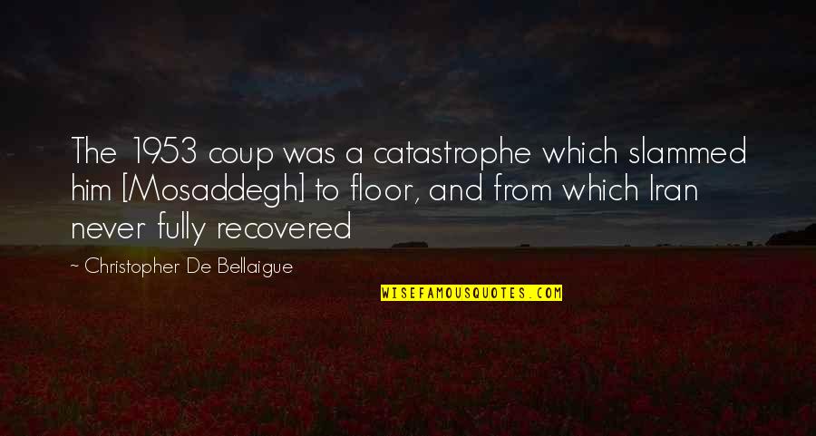Slammed 2 Quotes By Christopher De Bellaigue: The 1953 coup was a catastrophe which slammed