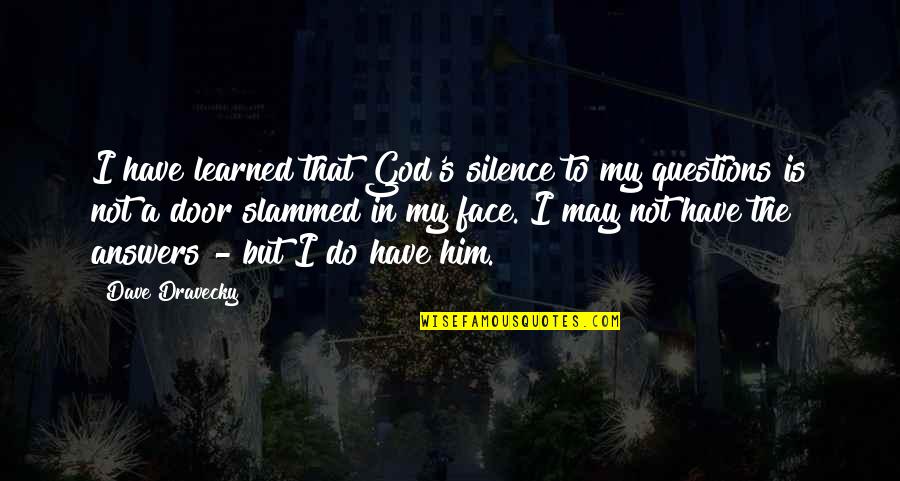 Slammed 2 Quotes By Dave Dravecky: I have learned that God's silence to my