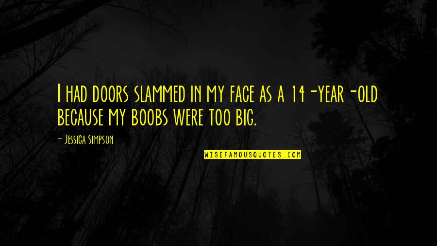 Slammed 2 Quotes By Jessica Simpson: I had doors slammed in my face as