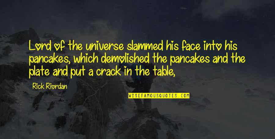 Slammed 2 Quotes By Rick Riordan: Lord of the universe slammed his face into