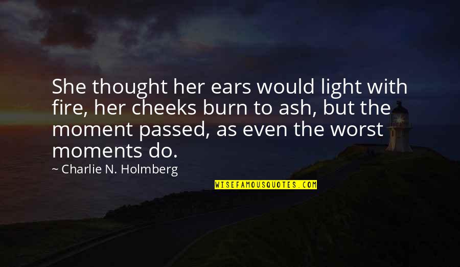 Slammed Colleen Hoover Quotes By Charlie N. Holmberg: She thought her ears would light with fire,