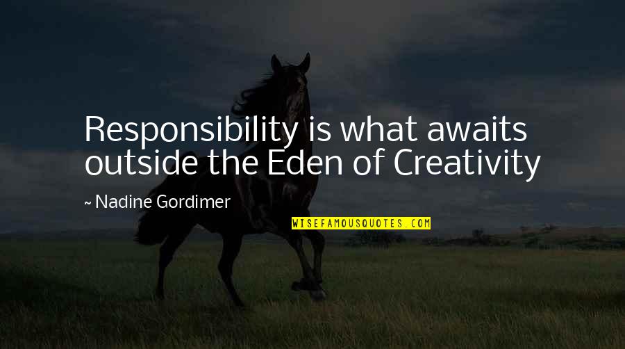 Slammed Colleen Quotes By Nadine Gordimer: Responsibility is what awaits outside the Eden of Slammed Colleen Quotes By Nadine Gordimer: Responsibility is what awaits outside the Eden of