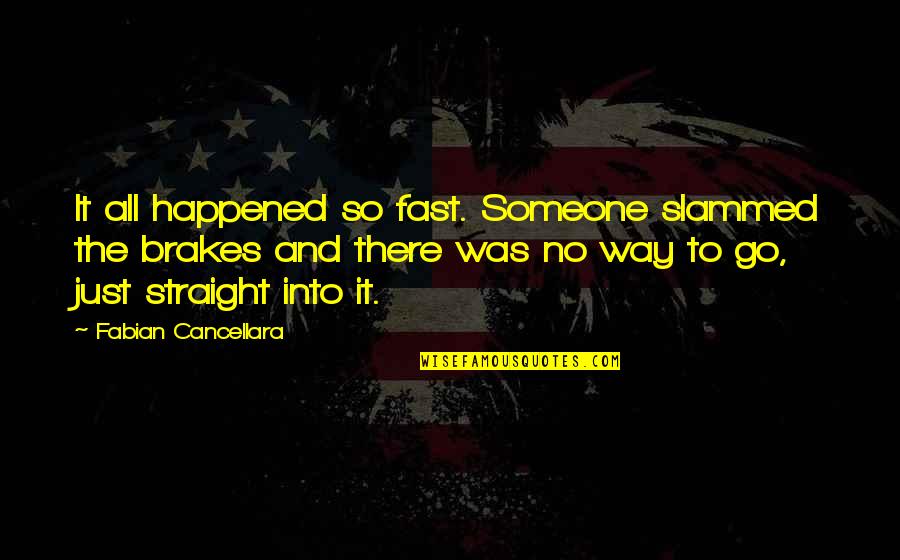 Slammed Quotes By Fabian Cancellara: It all happened so fast. Someone slammed the