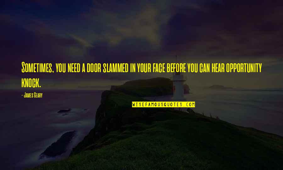 Slammed Quotes By James Geary: Sometimes, you need a door slammed in your