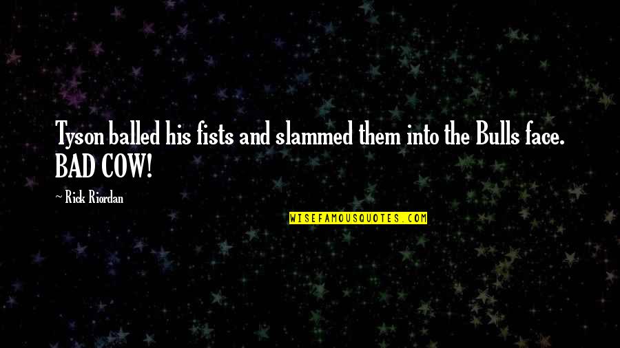 Slammed Quotes By Rick Riordan: Tyson balled his fists and slammed them into