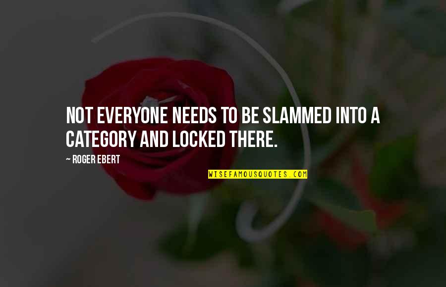 Slammed Quotes By Roger Ebert: Not everyone needs to be slammed into a