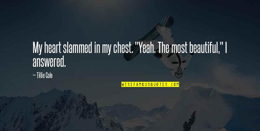 Slammed Quotes By Tillie Cole: My heart slammed in my chest. "Yeah. The