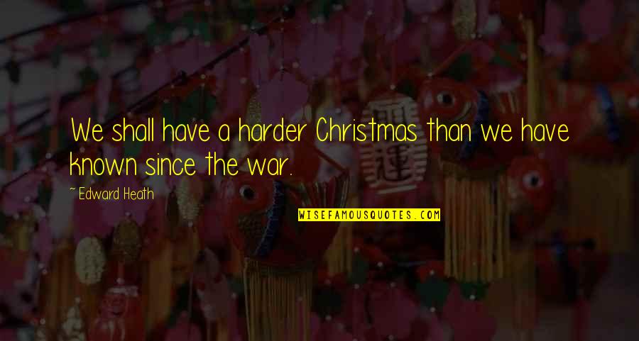 Slammerkin Novel Quotes By Edward Heath: We shall have a harder Christmas than we