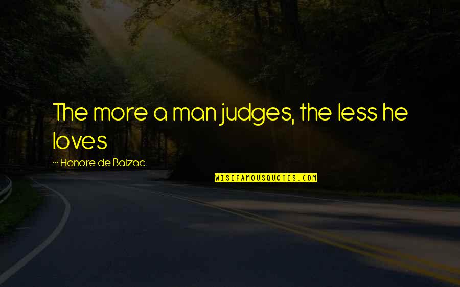 Slammerkin Reviews Quotes By Honore De Balzac: The more a man judges, the less he Slammerkin Reviews Quotes By Honore De Balzac: The more a man judges, the less he