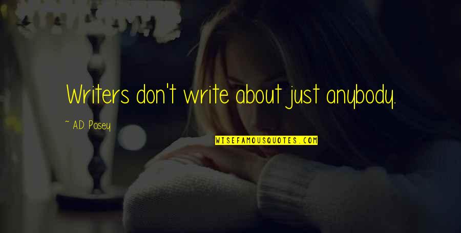 Slammin Quotes By A.D. Posey: Writers don't write about just anybody. Slammin Quotes By A.D. Posey: Writers don't write about just anybody.