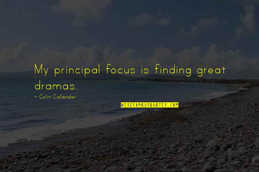 Slamming Someone On Social Media Quotes By Colin Callender: My principal focus is finding great dramas. Slamming Someone On Social Media Quotes By Colin Callender: My principal focus is finding great dramas.