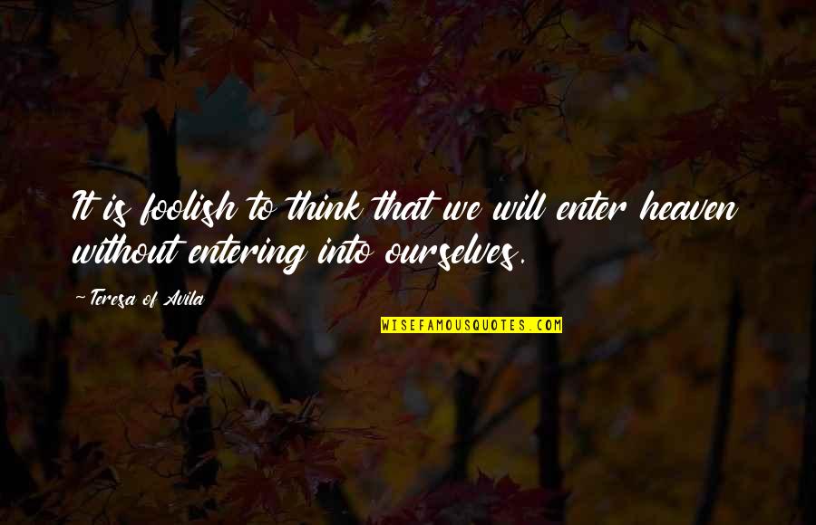 Slamowitz Cohen Quotes By Teresa Of Avila: It is foolish to think that we will