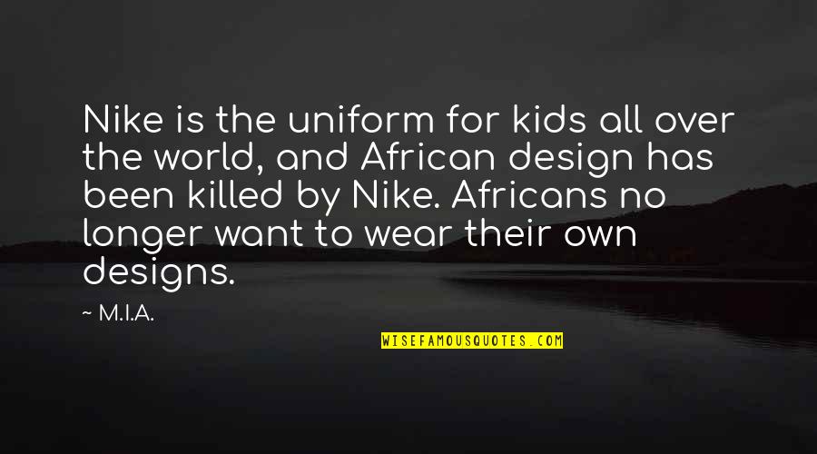 Slan Quotes By M.I.A.: Nike is the uniform for kids all over