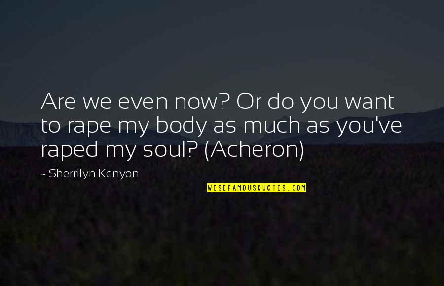 Slancio Significato Quotes By Sherrilyn Kenyon: Are we even now? Or do you want