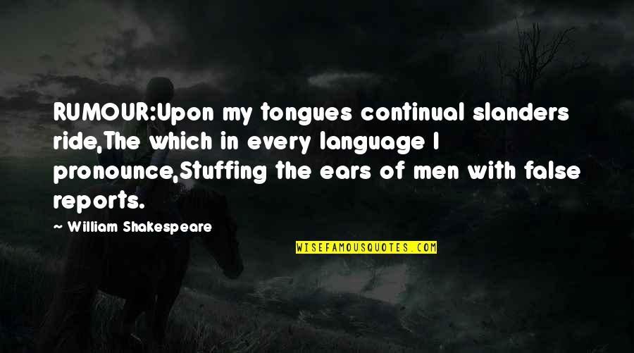 Slander And Gossip Quotes By William Shakespeare: RUMOUR:Upon my tongues continual slanders ride,The which in