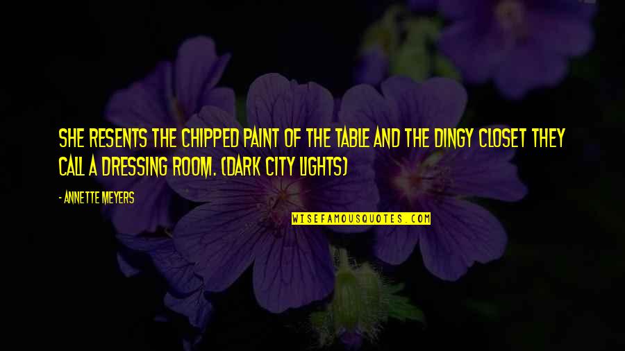 Slander And Lies Quotes By Annette Meyers: She resents the chipped paint of the table Slander And Lies Quotes By Annette Meyers: She resents the chipped paint of the table