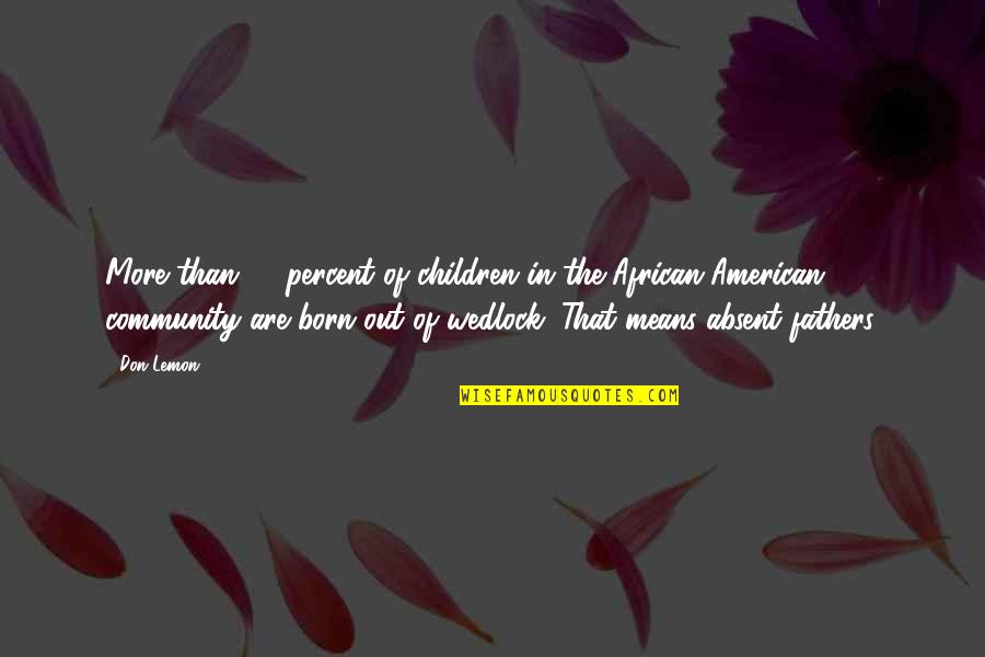 Slander And Lies Quotes By Don Lemon: More than 72 percent of children in the Slander And Lies Quotes By Don Lemon: More than 72 percent of children in the