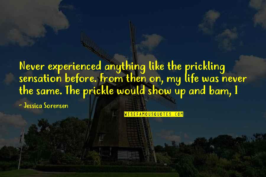 Slander And Lies Quotes By Jessica Sorensen: Never experienced anything like the prickling sensation before. Slander And Lies Quotes By Jessica Sorensen: Never experienced anything like the prickling sensation before.