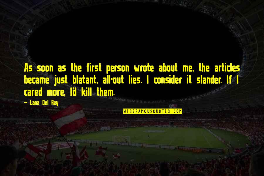 Slander And Lies Quotes By Lana Del Rey: As soon as the first person wrote about