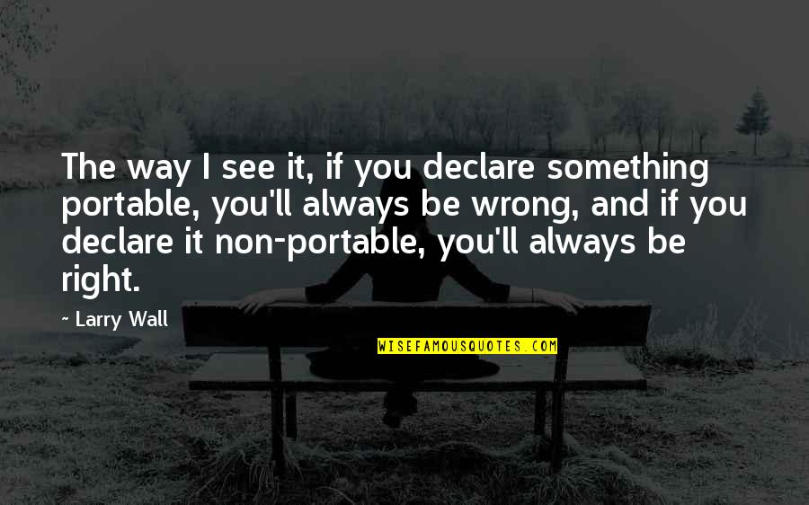 Slander And Lies Quotes By Larry Wall: The way I see it, if you declare Slander And Lies Quotes By Larry Wall: The way I see it, if you declare