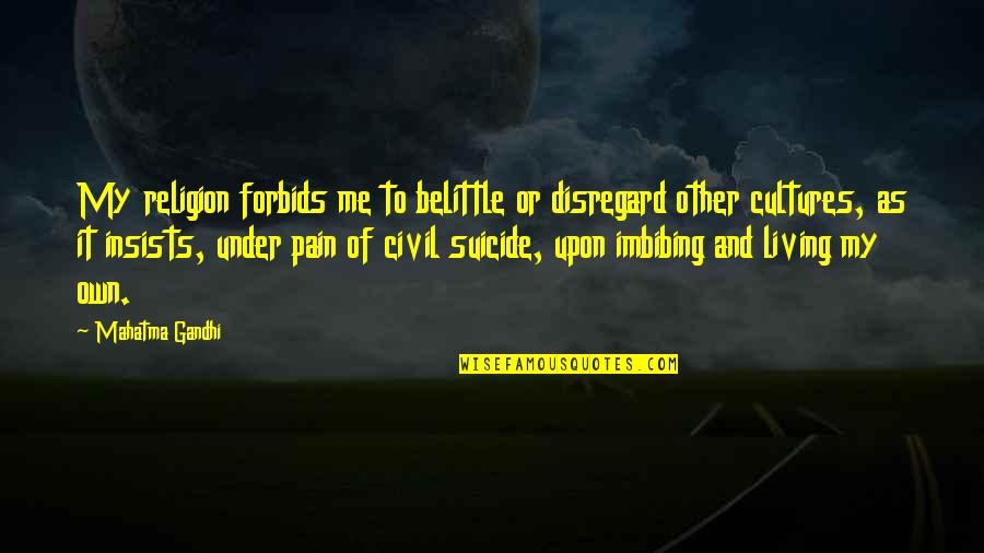 Slander And Lies Quotes By Mahatma Gandhi: My religion forbids me to belittle or disregard Slander And Lies Quotes By Mahatma Gandhi: My religion forbids me to belittle or disregard