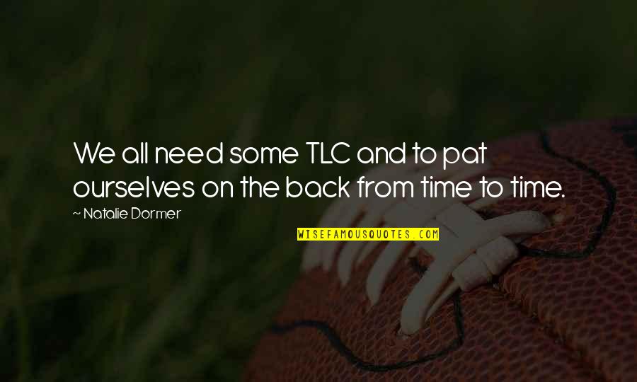 Slander And Lies Quotes By Natalie Dormer: We all need some TLC and to pat