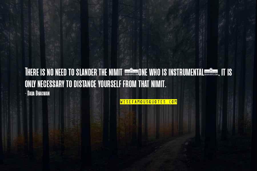 Slander-mongers Quotes By Dada Bhagwan: There is no need to slander the nimit Slander-mongers Quotes By Dada Bhagwan: There is no need to slander the nimit