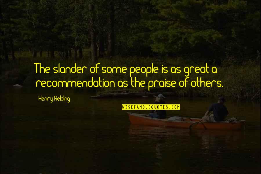 Slander-mongers Quotes By Henry Fielding: The slander of some people is as great