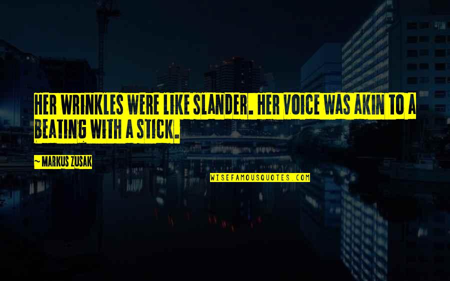 Slander-mongers Quotes By Markus Zusak: Her wrinkles were like slander. Her voice was
