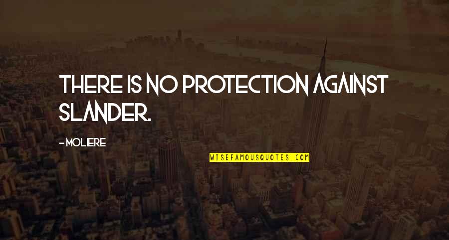 Slander-mongers Quotes By Moliere: There is no protection against slander.