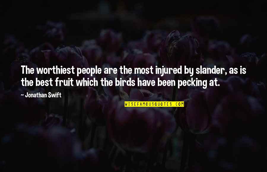 Slander Quotes By Jonathan Swift: The worthiest people are the most injured by