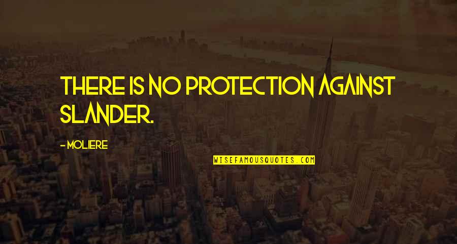 Slander Quotes By Moliere: There is no protection against slander.