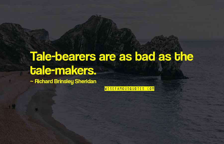 Slander Quotes By Richard Brinsley Sheridan: Tale-bearers are as bad as the tale-makers.
