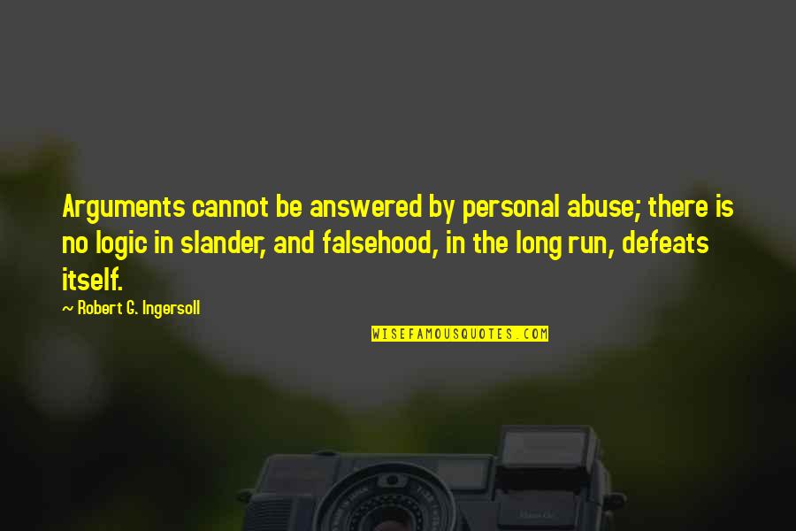 Slander Quotes By Robert G. Ingersoll: Arguments cannot be answered by personal abuse; there