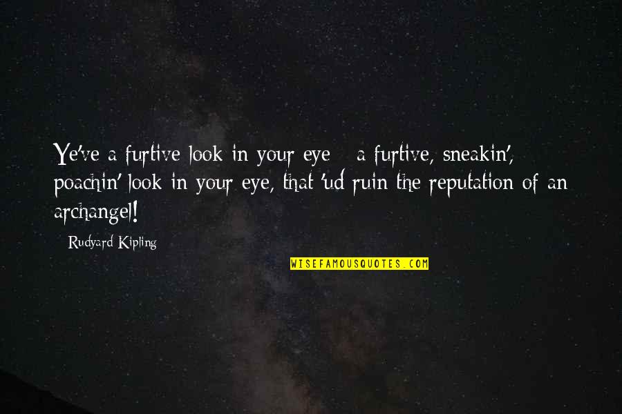 Slander Quotes By Rudyard Kipling: Ye've a furtive look in your eye -