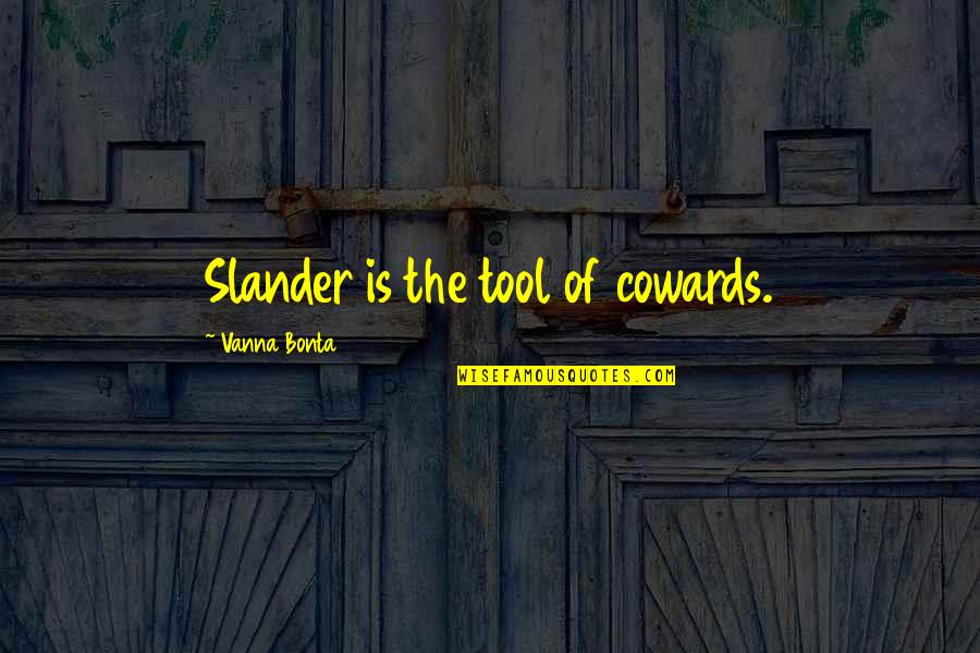 Slander Quotes By Vanna Bonta: Slander is the tool of cowards.