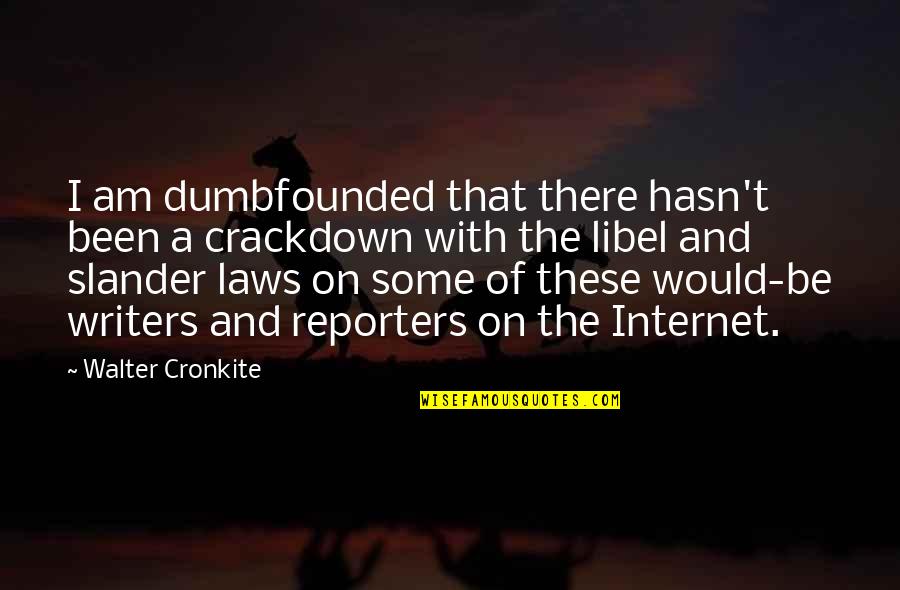 Slander Quotes By Walter Cronkite: I am dumbfounded that there hasn't been a Slander Quotes By Walter Cronkite: I am dumbfounded that there hasn't been a