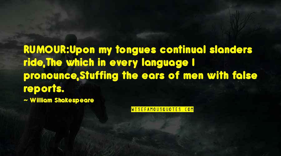 Slander Quotes By William Shakespeare: RUMOUR:Upon my tongues continual slanders ride,The which in