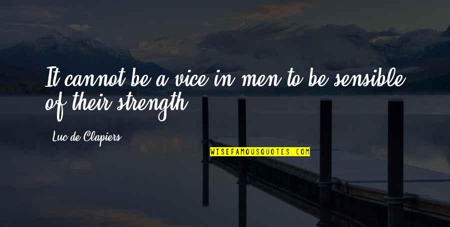 Slanderer Quotes By Luc De Clapiers: It cannot be a vice in men to Slanderer Quotes By Luc De Clapiers: It cannot be a vice in men to