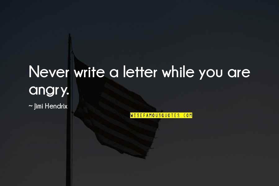 Slandering Quotes By Jimi Hendrix: Never write a letter while you are angry.