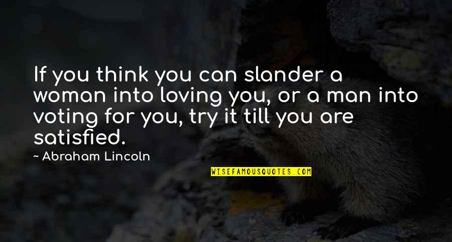 Slander's Quotes By Abraham Lincoln: If you think you can slander a woman